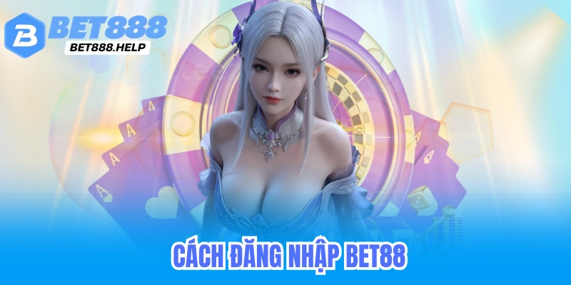 Hướng dẫn chi tiết cách đăng nhập Bet88