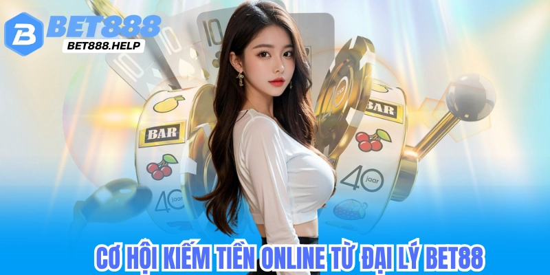Đại Lý Bet88 - Cơ Hội Kiếm Tiền Online và Những Điều Cần Biết 5 Cở hội kiếm tiền online cùng đại lý bet88