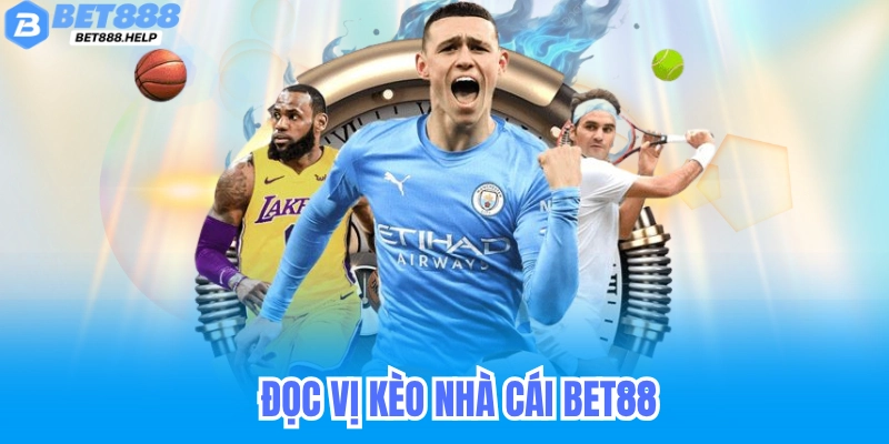 Đọc Vị Kèo Nhà Cái Bet88 - Bắt Kèo Chuẩn 100% 6 Đọc Vị Kèo Nhà Cái Bet88