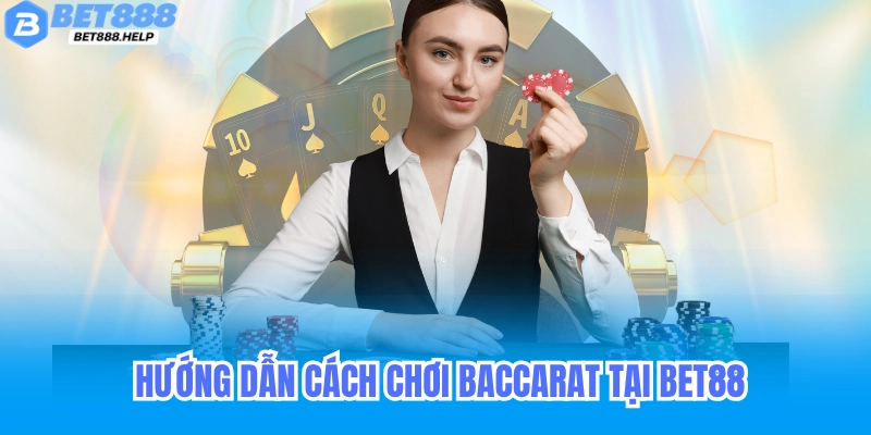 Baccarat Bet88 - Tỷ Lệ Trả Thưởng & Mẹo Thắng Cược 6 Ưu điểm khi chơi baccarat tại Bet88