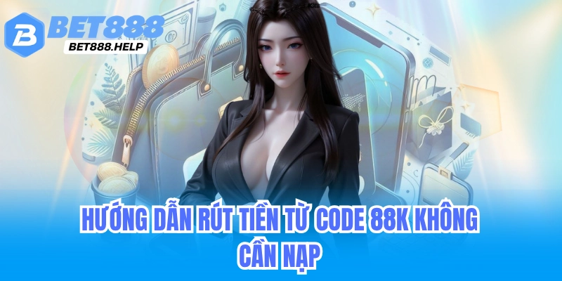 Hướng Dẫn Cách Rút Tiền Bet88 Bằng Các Hình Thức Phổ Biến 4 Hướng dẫn rút tiền bet88