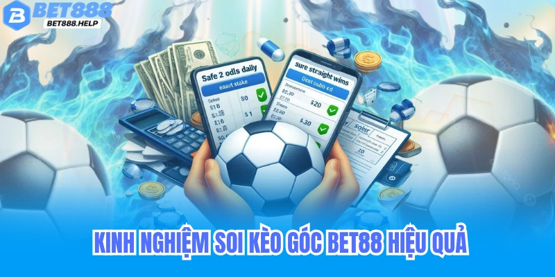 Kèo góc Bet88 là gì? Toàn tập cách chơi, đọc kèo và quản lý vốn 4 Kinh nghiệm soi kèo góc Bet88 hiệu quả