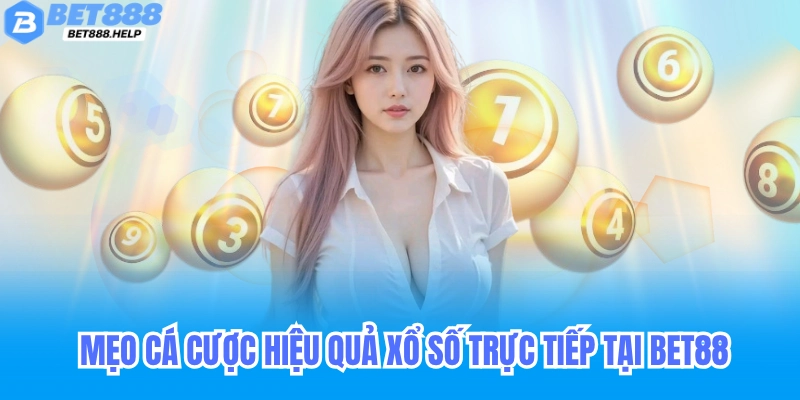 Xổ Số Trực Tiếp Bet88 - Mẹo Chơi Hiệu Quả 7 Mẹo Chơi Xổ Số Trực Tiếp Bet88 Hiệu Quả