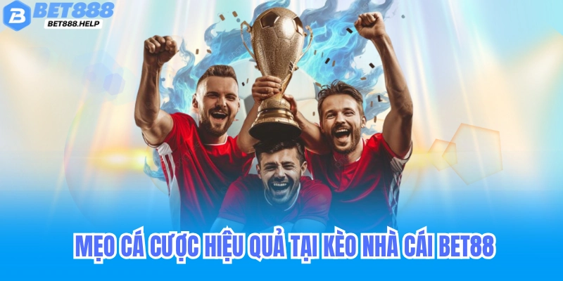 Đọc Vị Kèo Nhà Cái Bet88 - Bắt Kèo Chuẩn 100% 4 Mẹo cá cược hiệu quả tại kèo nhà cái Bet88