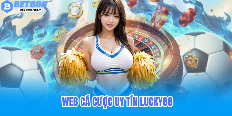 Đừng bỏ lỡ - Danh sách web cá cược uy tín 2025! 7 Web cá cược uy tín Lucky88